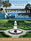 American Eden (eBook): From Monticello to Central Park to Our Backyards: What Our Gardens Tell Us About Who We Are